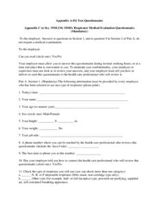 Appendix A-Fit Test Questionnaire Appendix C to Sec: OSHA Respirator Medical Evaluation Questionnaire (Mandatory) To the employer: Answers to questions in Section 1, and to question 9 in Section 2 of Part A, do