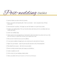 Post-wedding checklist 2 	Send out thank you notes within two months. 2 	Return unwanted and duplicate gifts. Check your receipts – most companies have a 90-day return limit. 2 	Clean and store your dress. The longer y