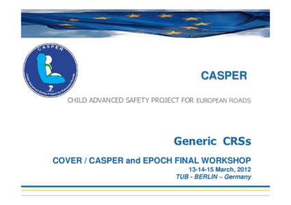 CASPER CHILD ADVANCED SAFETY PROJECT FOR EUROPEAN ROADS Generic CRSs COVER / CASPER and EPOCH FINAL WORKSHOPMarch, 2012