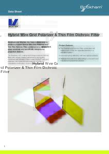 Data Sheet  Hybrid Wire Grid Polarizer & Thin Film Dichroic Filter Bookham and Moxtek, Inc. have collaborated to produce a hybrid Optical Wire Grid Polarizer and Thin Film Dichroic Filter combined on a common