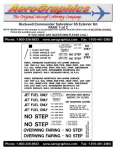 Rockwell Commander Sabreliner 65 Exterior Kit PAGE 1 of 2 NOTE: Modifications and changes to accomodate your specific aircraft will be made at NO EXTRA CHARGE. Partial kits available upon request.