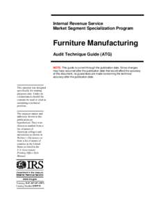 Internal Revenue Service Market Segment Specialization Program Furniture Manufacturing Audit Technique Guide (ATG) NOTE: This guide is current through the publication date. Since changes
