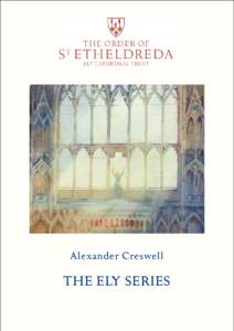Alexander Creswell  THE ELY SERIES Ely Cathedral is a glorious building which has been represented in art many times over the centuries.  Now, for the first time, we have an opportunity to celebrate the