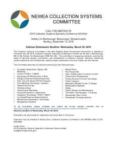 NEWEA COLLECTION SYSTEMS COMMITTEE CALL FOR ABSTRACTS 2016 Collection Systems Specialty Conference & Exhibit Holiday Inn Boxborough, Boxborough, Massachusetts Monday, September 12, 2016