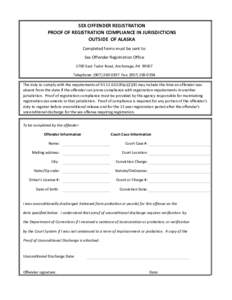SEX OFFENDER REGISTRATION PROOF OF REGISTRATION COMPLIANCE IN JURISDICTIONS OUTSIDE OF ALASKA Completed forms must be sent to: Sex Offender Registration Office 5700 East Tudor Road, Anchorage, AK 99507