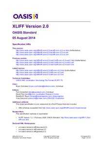 XLIFF Version 2.0 OASIS Standard 05 August 2014 Specification URIs This version: http://docs.oasis-open.org/xliff/xliff-core/v2.0/os/xliff-core-v2.0-os.html (Authoritative)