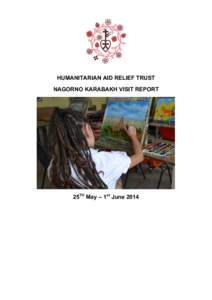 HUMANITARIAN AID RELIEF TRUST NAGORNO KARABAKH VISIT REPORT 25TH May – 1st June 2014  Executive Summary