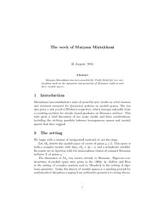 The work of Maryam Mirzakhani  18 August, 2014 Abstract Maryam Mirzakhani has been awarded the Fields Medal for her outstanding work on the dynamics and geometry of Riemann surfaces and
