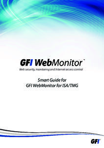 Smart Guide for GFI WebMonitor for ISA/TMG Welcome to GFI WebMonitor™ for ISA/TMG (WebMonitor): This solution gives you complete control, in real time, to monitor what users are browsing on the Internet and/or to ensu