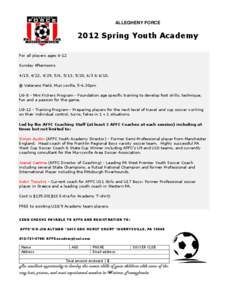 ALLEGHENY FORCE[removed]Spring Youth Academy For all players ages 6-12 Sunday Afternoons 4/15, 4/22, 4/29, 5/6, 5/13, 5/20, 6/3 & 6/10.