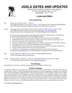 JGSLA DATES AND UPDATES JEWISH GENEALOGICAL SOCIETY of LOS ANGELES P.O. Box 55443, Sherman Oaks, CAJGSLA.ORG  • June/July 2008 •