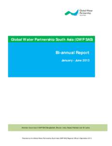 Global Water Partnership South Asia (GWP SAS)  Bi-annual Report January - JuneMember Countries of GWP SAS: Bangladesh, Bhutan, India, Nepal, Pakistan and Sri Lanka