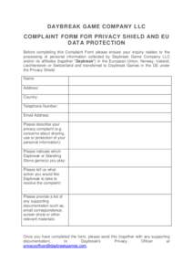 DAYBREAK GAME COMPANY LLC COMPLAINT FORM FOR PRIVACY SHIELD AND EU DATA PROTECTION Before completing this Complaint Form please ensure your inquiry relates to the processing of personal information collected by Daybreak 