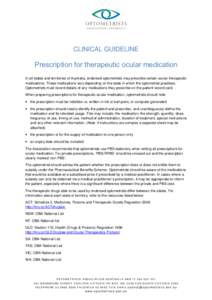 CLINICAL GUIDELINE  Prescription for therapeutic ocular medication In all states and territories of Australia, endorsed optometrists may prescribe certain ocular therapeutic medications. These medications vary depending 