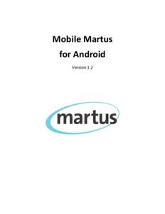 Mobile Martus for Android Version 1.2 Table of Contents Mobile Martus Introduction ............................................................................................................... 3