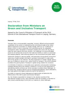 Leipzig, 19 MayDeclaration from Ministers on Green and Inclusive Transport Agreed by the Council of Ministers of Transport at the 2016 Summit of the International Transport Forum in Leipzig, Germany