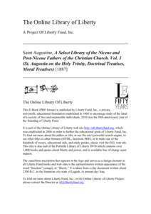 The Online Library of Liberty A Project Of Liberty Fund, Inc. Saint Augustine, A Select Library of the Nicene and Post-Nicene Fathers of the Christian Church. Vol. 3 (St. Augustin on the Holy Trinity, Doctrinal Treatises