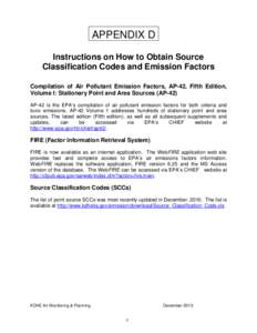 APPENDIX D Instructions on How to Obtain Source Classification Codes and Emission Factors Compilation of Air Pollutant Emission Factors, AP-42, Fifth Edition, Volume I: Stationary Point and Area Sources (AP-42) AP-42 is 