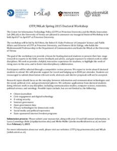 CITP/MiLab Spring 2015 Doctoral Workshop  The Center for Information Technology Policy (CITP) at Princeton University and the Media Innovation Lab (MiLab) at the University of Vienna are pleased to announce our inaugural