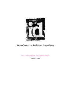John Carmack Archive - Interviews  http://www.team5150.com/~andrew/carmack August 2, 2008  Contents