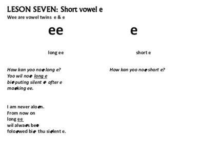 LESON SEVEN: Short vowel e Wee are vowel twins e & e ee long ee How kan yoo noe long e?
