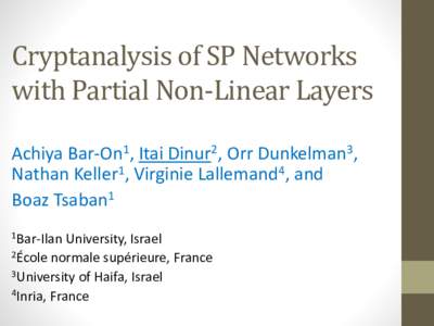 Cryptanalysis of SP Networks with Partial Non-Linear Layers Achiya Bar-On1, Itai Dinur2, Orr Dunkelman3, Nathan Keller1, Virginie Lallemand4, and Boaz Tsaban1 1Bar-Ilan