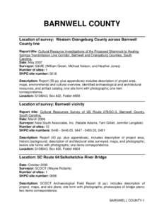 BARNWELL COUNTY Location of survey: Western Orangeburg County across Barnwell County line Report title: Cultural Resource Investigations of the Proposed Shamrock to Healing Springs Transmission Line Corridor, Barnwell an