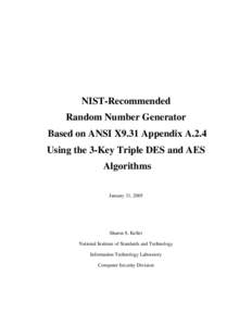 NIST-Recommended Random Number Generator Based on ANSI X9.31 Appendix A.2.4 Using the 3-Key Triple DES and AES Algorithms January 31, 2005