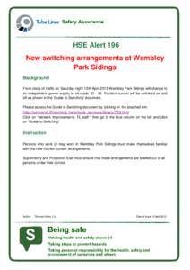 HSE Alert 196 New switching arrangements at Wembley Park Sidings Background From close of traffic on Saturday night 13th April 2013 Wembley Park Sidings will change to an independent power supply to all roadsTr