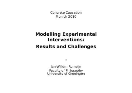 Concrete Causation Munich 2010 Modelling Experimental Interventions: Results and Challenges