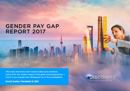 GENDER PAY GAP REPORT 2017 The most innovative and creative ideas and solutions come from the widest range of thoughts and perspectives — and it is our people who distinguish us in the marketplace.