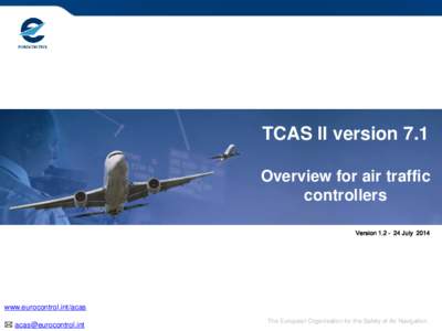 TCAS II version 7.1 Overview for air traffic controllers Version 1.2 – 24 July[removed]www.eurocontrol.int/acas