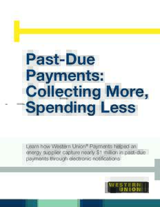 Past-Due Payments: Collecting More, Spending Less Learn how Western Union® Payments helped an energy supplier capture nearly $1 million in past-due