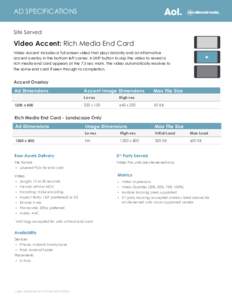 AD SPECIFICATIONS Site Served Video Accent: Rich Media End Card Video Accent includes a full screen video that plays instantly and an informative accent overlay in the bottom left corner. A SKIP button to skip the video 
