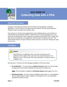ECO GUIDE TO  Collecting Data with a PDA Important Information Changes in technology and science over time influence the development of software applications. Just as i-Tree Eco v6.0 offers many new features, there are s