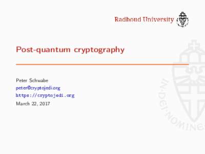 Post-quantum cryptography  Peter Schwabe  https://cryptojedi.org March 22, 2017