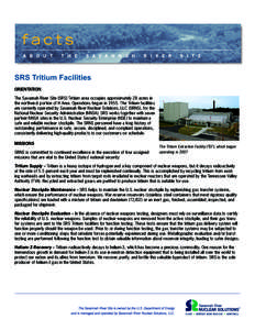SRS Tritium Facilities ORIENTATION The Savannah River Site (SRS) Tritium area occupies approximately 28 acres in the northwest portion of H Area. Operations began inThe Tritium facilities are currently operated by