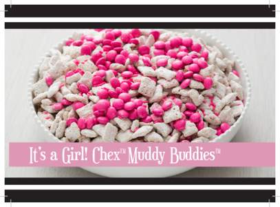 It’s a Girl! Chex Muddy Buddies TM TM  It’s a Girl! Chex Muddy Buddies