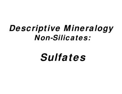 Descriptive Mineralogy Non-Silicates: Sulfates  Sulfates