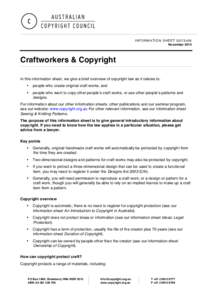 INFORMATION SHEET G073v06 November 2014 Craftworkers & Copyright In this information sheet, we give a brief overview of copyright law as it relates to: •