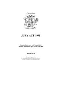 Queensland  JURY ACT 1995 Reprinted as in force on 25 August[removed]includes amendments up to Act No. 5 of 2000)