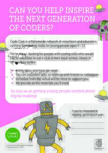 CAN YOU HELP INSPIRE THE NEXT GENERATION OF CODERS? Code Club is a nationwide network of volunteers and educators running free coding clubs for young people agedWe’re always looking for people with coding skil