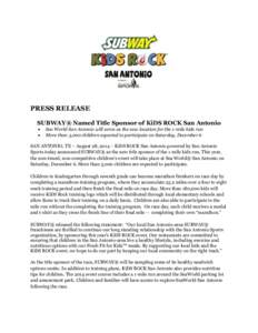 PRESS RELEASE SUBWAY® Named Title Sponsor of KiDS ROCK San Antonio    Sea World San Antonio will serve as the new location for the 1-mile kids run