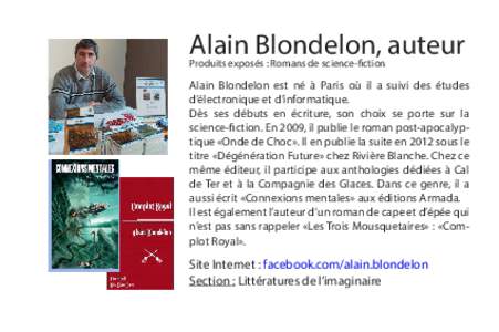Alain Blondelon, auteur Produits exposés : Romans de science-fiction Alain Blondelon est né à Paris où il a suivi des études d’électronique et d’informatique. Dès ses débuts en écriture, son choix se porte s