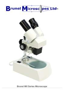 Brunel MX Series Microscope  The MX series are a range of stereomicroscopes that combine durability with excellent value for money. The illuminated models are equipped with a choice of incident or incident / transmitted