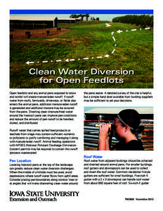 Clean Water Diversion for Open Feedlots Open feedlots and any animal pens exposed to snow and rainfall will create manure-laden runoff. If runoff water from roofs, farmyards, driveways, or fields also enters the animal p