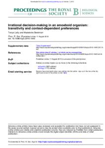 Downloaded from rspb.royalsocietypublishing.org on October 1, 2012  Irrational decision-making in an amoeboid organism: transitivity and context-dependent preferences Tanya Latty and Madeleine Beekman Proc. R. Soc. B pub