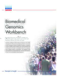 Biomedical Genomics Workbench Biomedical Genomics Workbench enables you to find the signal in the noise in your cancer and hereditary disease NGS data with ease