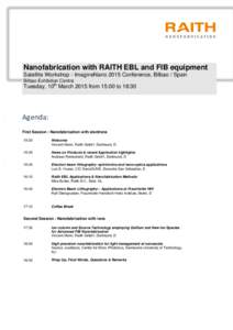 Nanofabrication with RAITH EBL and FIB equipment Satellite Workshop - ImagineNano 2015 Conference, Bilbao / Spain Bilbao Exhibition Centre Tuesday, 10th March 2015 from 15:00 to 18:30