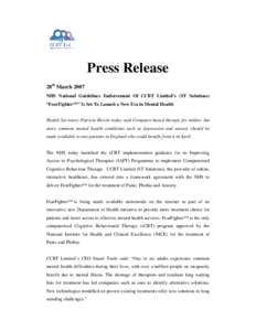 Press Release 28th March 2007 NHS National Guidelines Endorsement Of CCBT Limited’s (ST Solutions) “FearFighter™” Is Set To Launch a New Era in Mental Health  Health Secretary Patricia Hewitt today said Computer-